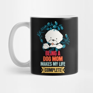 Being a Dog Mom Makes My Life Complete Mug